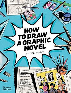 HOW TO DRAW A GRAPHIC NOVEL - BALTHAZAR PAGANI