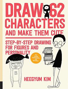 DRAW 62 CHARACTERS AND MAKE THEM CUTE - KIM HEEGYUM