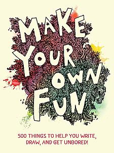 MAKE YOUR OWN FUN