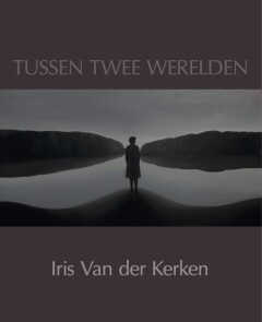 TUSSEN TWEE WERELDEN - IRIS VAN DER KERKEN