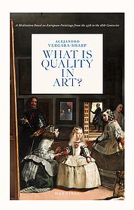 WHAT IS QUALITY IN ART - ALEJANDRO VERGARA-SHARP