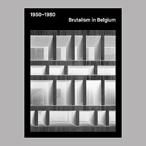 BRUTALISM IN BELGIUM - 1950-1980